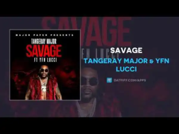 Tangeray Major - Savage Ft. YFN Lucci